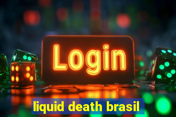 liquid death brasil